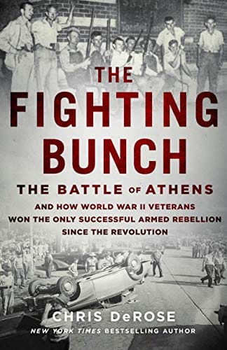 The Fighting Bunch: The Battle of Athens and How World War II Veterans Won the Only Successful Armed Rebellion Since the American Revolution